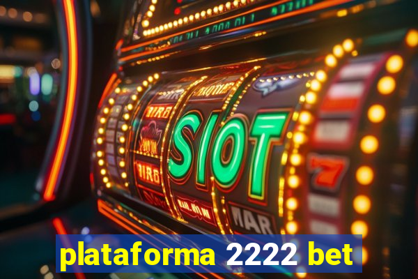 plataforma 2222 bet